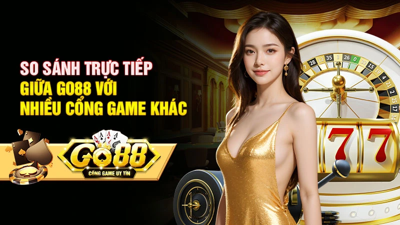 So sánh trực tiếp giữa Go88 với nhiều cổng game khác So sánh trực tiếp giữa Go88 với nhiều cổng game khác