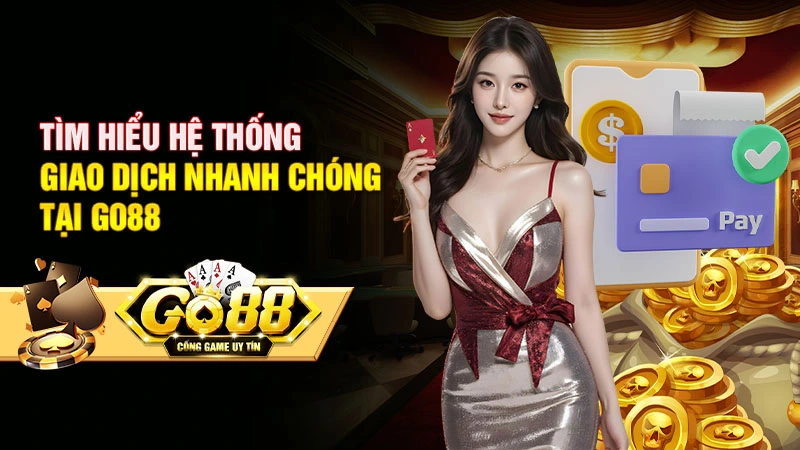 GO88 19 Tìm hiểu hệ thống giao dịch có tại Go88